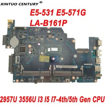E5-531 LA-B161P дънна Платка за Acer Aspire E5-571G E5-571 дънна Платка на лаптоп с 2957U 3556U I3 I5 I7-4th/5th Gen Процесор DDR3
